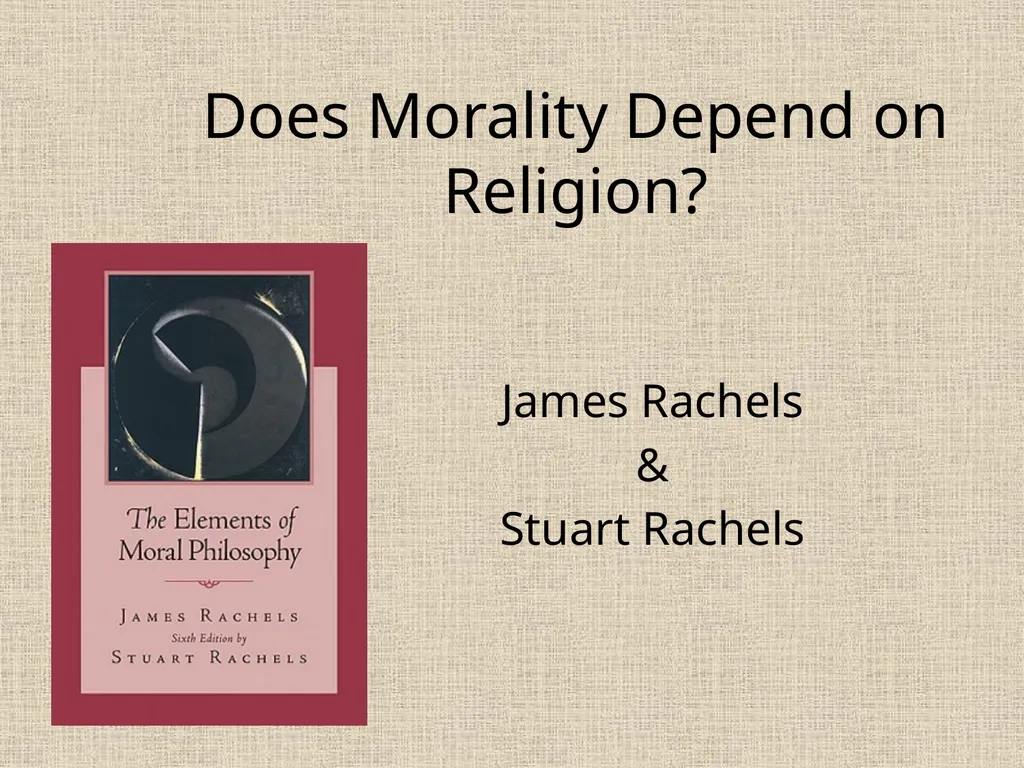 Does Morality Depend on Religion? James Rachels & - slide 1 of 18