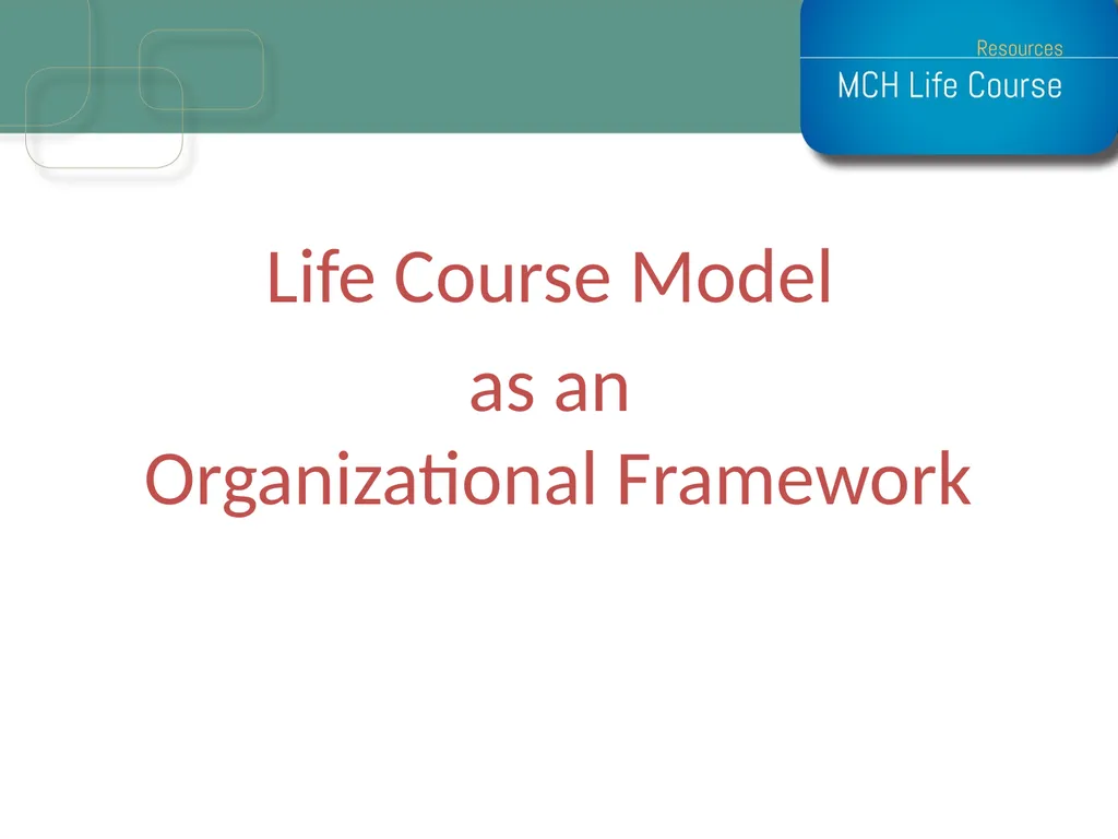 Life Course Model as an Organizational Framework - slide 1 of 25