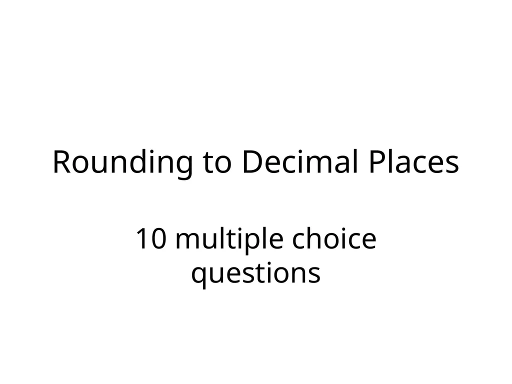 Significant Figures Rounding to Decimal Places 10 - slide 2 of 35