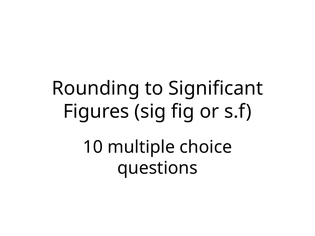 Significant Figures Rounding to Decimal Places 10 - slide 20 of 35