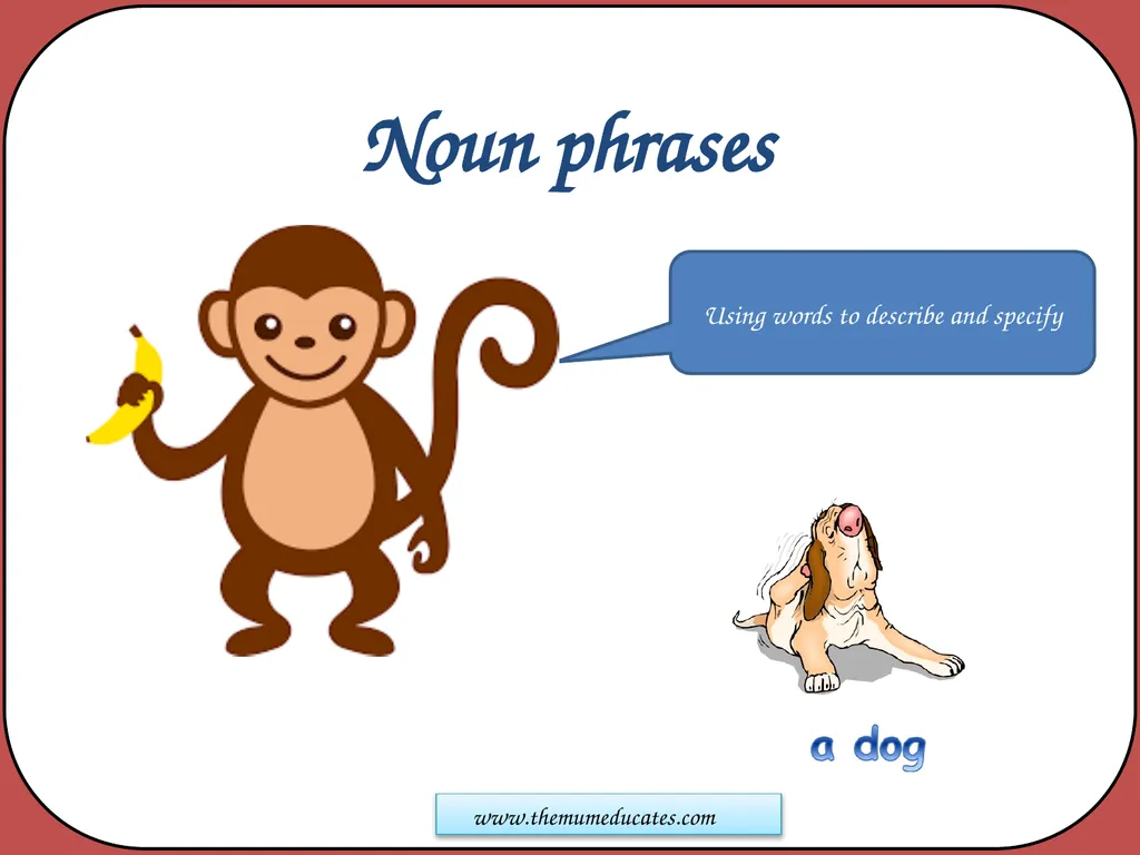 Noun phrases Using words to describe and specify - slide 1 of 13