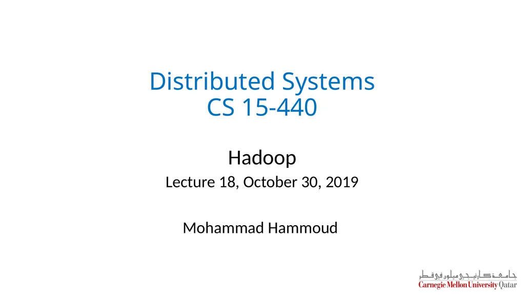 Distributed Systems CS 15-440 Hadoop Lecture 18, - slide 1 of 23