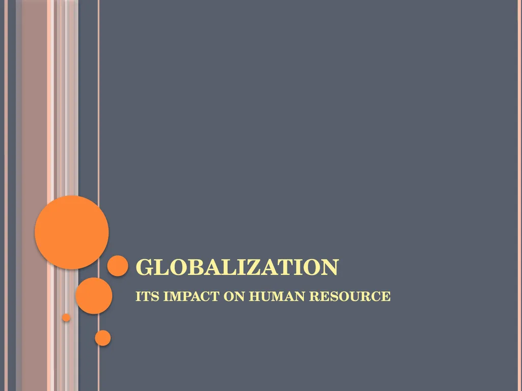 GLOBALIZATION ITS IMPACT ON HUMAN RESOURCE - slide 1 of 10