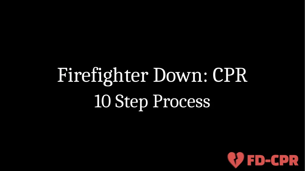Firefighter Down: CPR 10 Step Process Objectives - slide 1 of 13