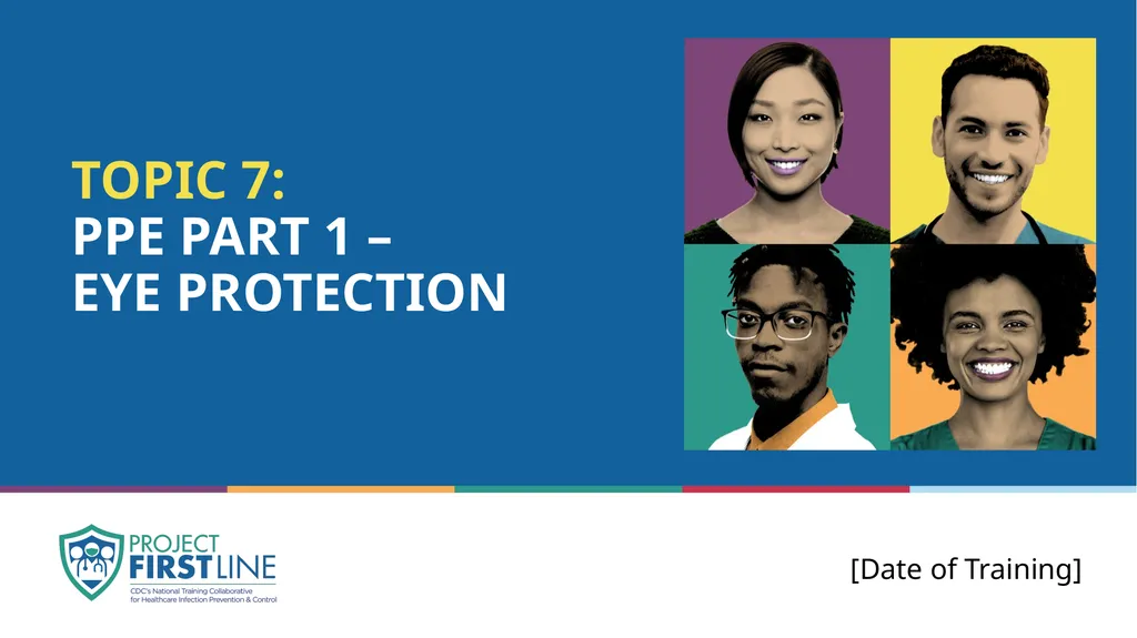 Topic 7: Ppe part 1 – Eye protection [Date of - slide 1 of 15