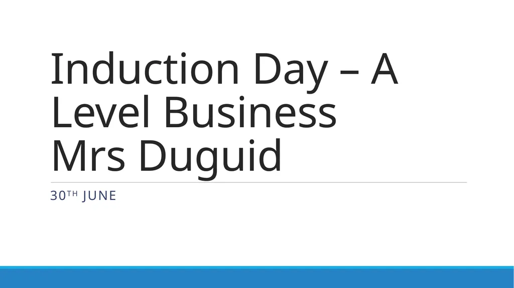Induction Day – A Level Business Mrs Duguid 30tH - slide 1 of 14