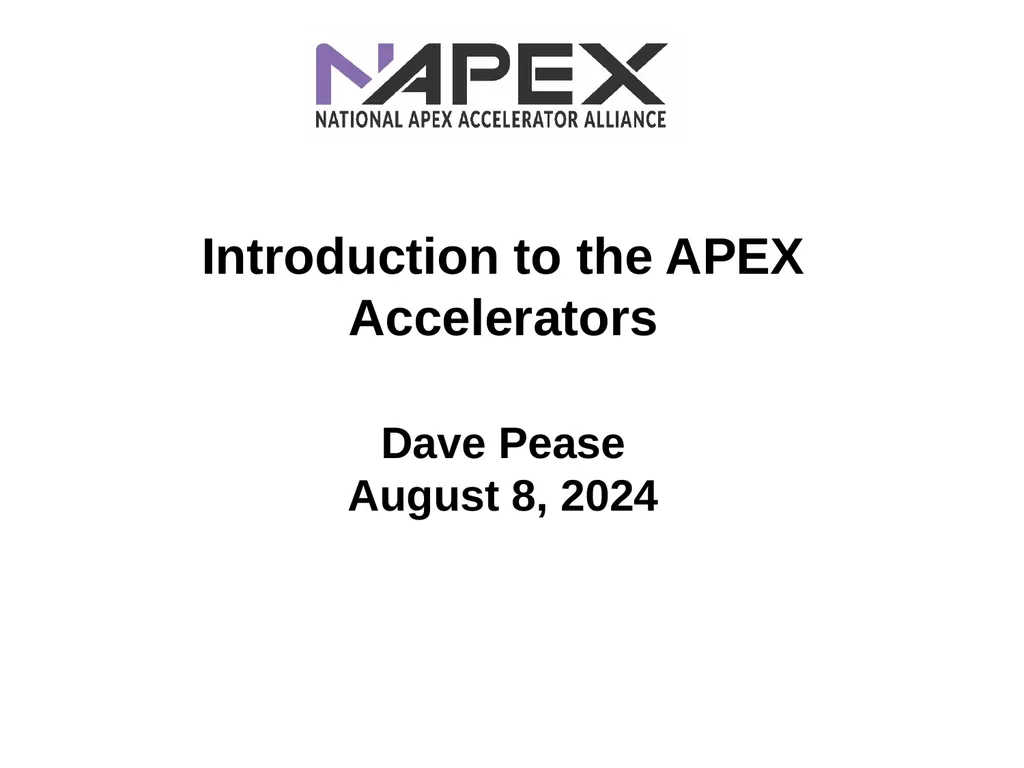 Introduction to the APEX Accelerators Dave Pease - slide 1 of 12