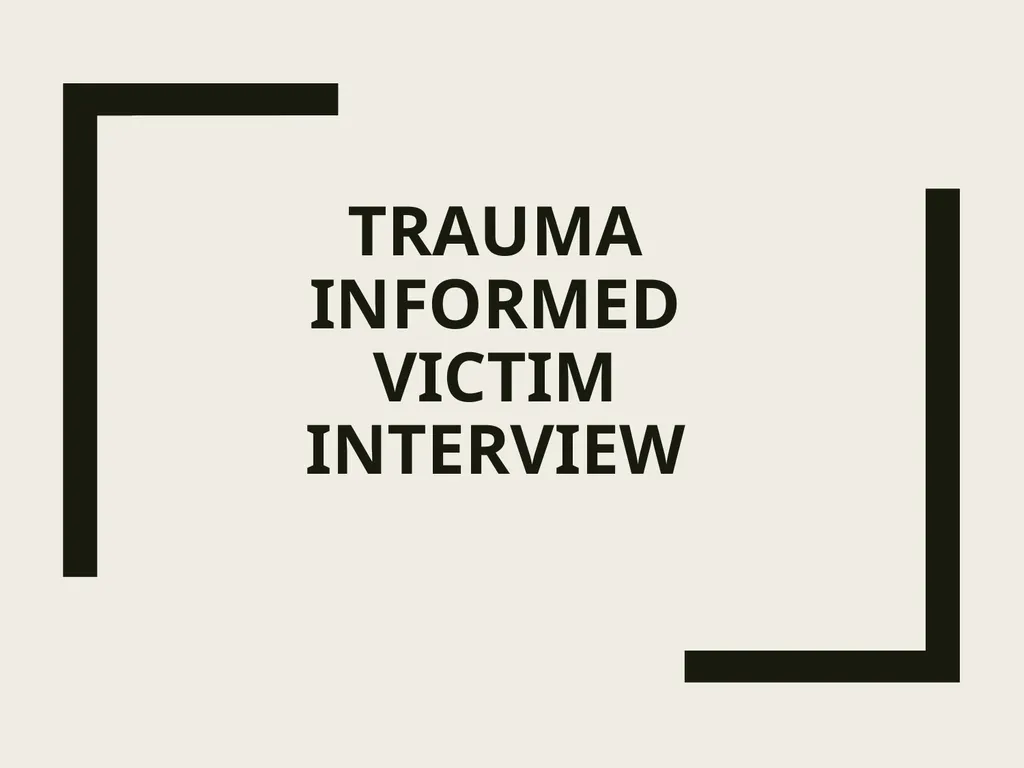 Trauma Informed Victim Interview Objective - slide 1 of 27