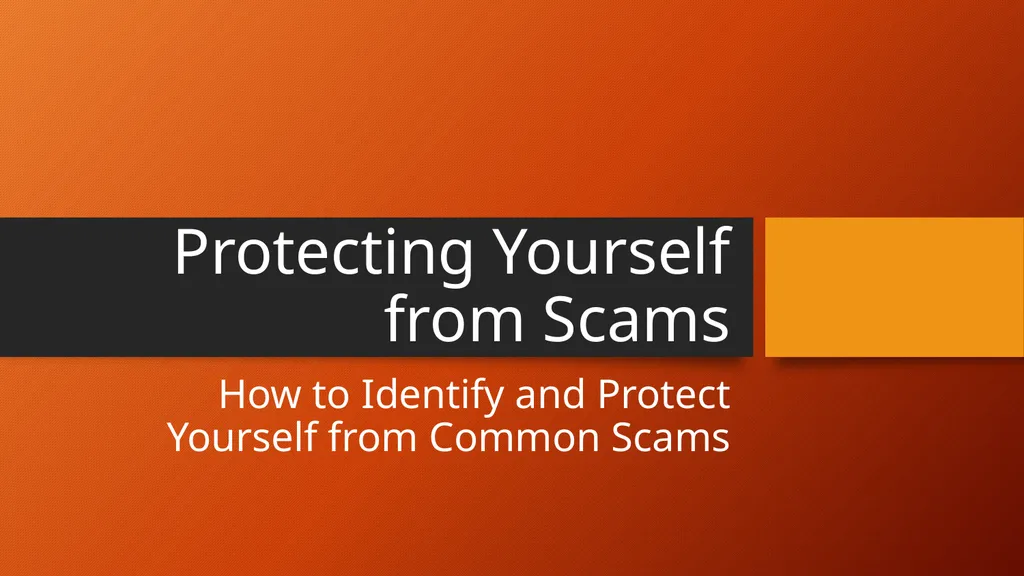 Protecting Yourself from Scams How to Identify and - slide 1 of 43
