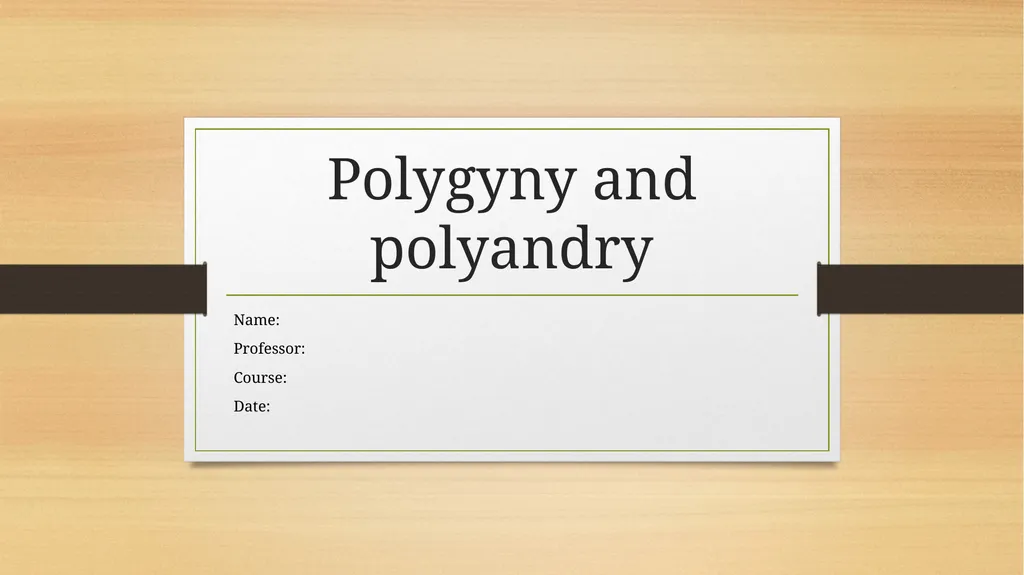 Polygyny and polyandry Name: Professor: Course: - slide 1 of 11