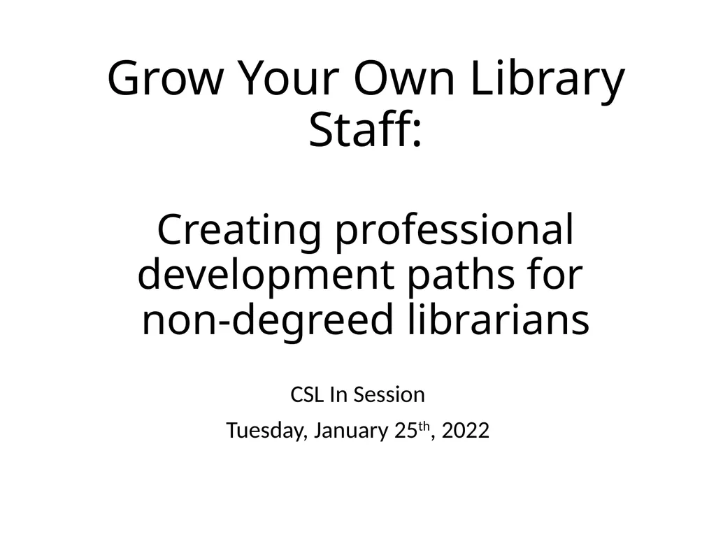 Grow Your Own Library Staff: Creating professional - slide 1 of 10