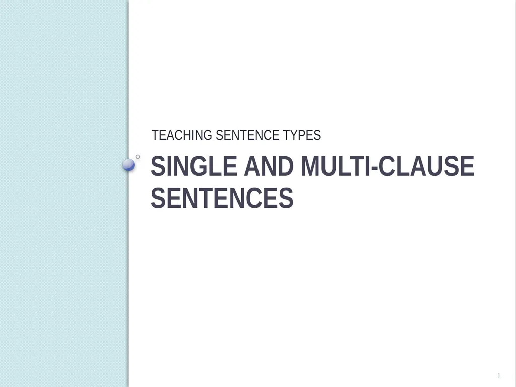 SINGLE and MULTI-Clause SEntences TEACHING - slide 1 of 19