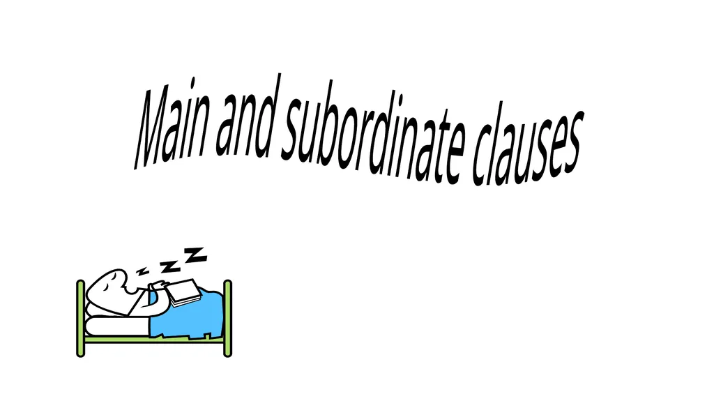 Main and subordinate clauses The MAIN clause in a - slide 1 of 6