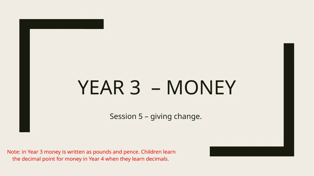 Year 3 – Money Session 5 – giving change. Note: - slide 1 of 8