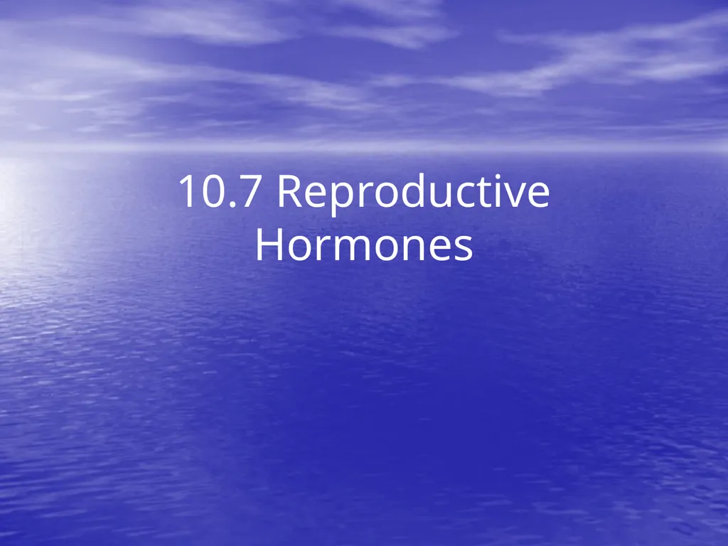 10.7 Reproductive Hormones Learning Goals To - slide 1 of 21