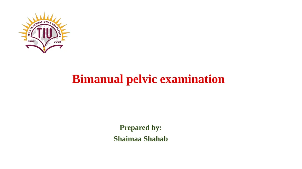 Bimanual pelvic examination Prepared by: Shaimaa - slide 1 of 22