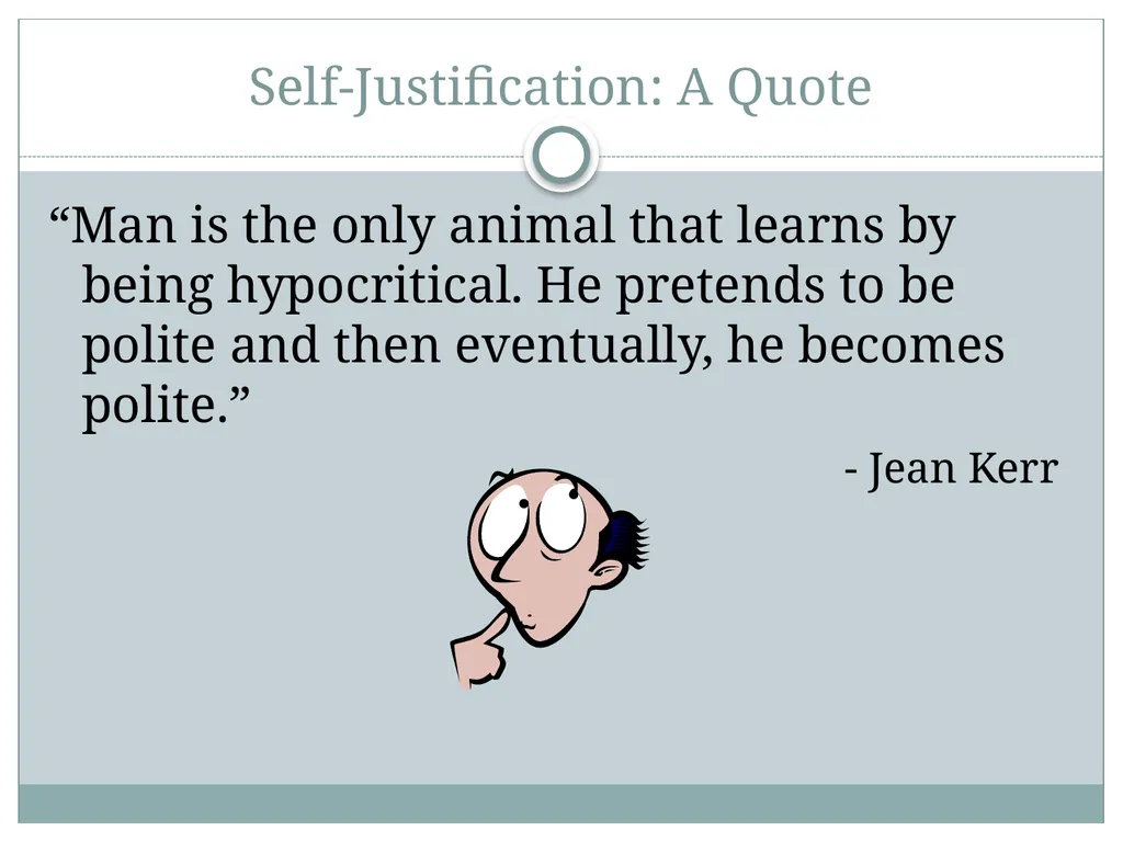 Self-Justification Self-Justification People are - slide 24 of 48