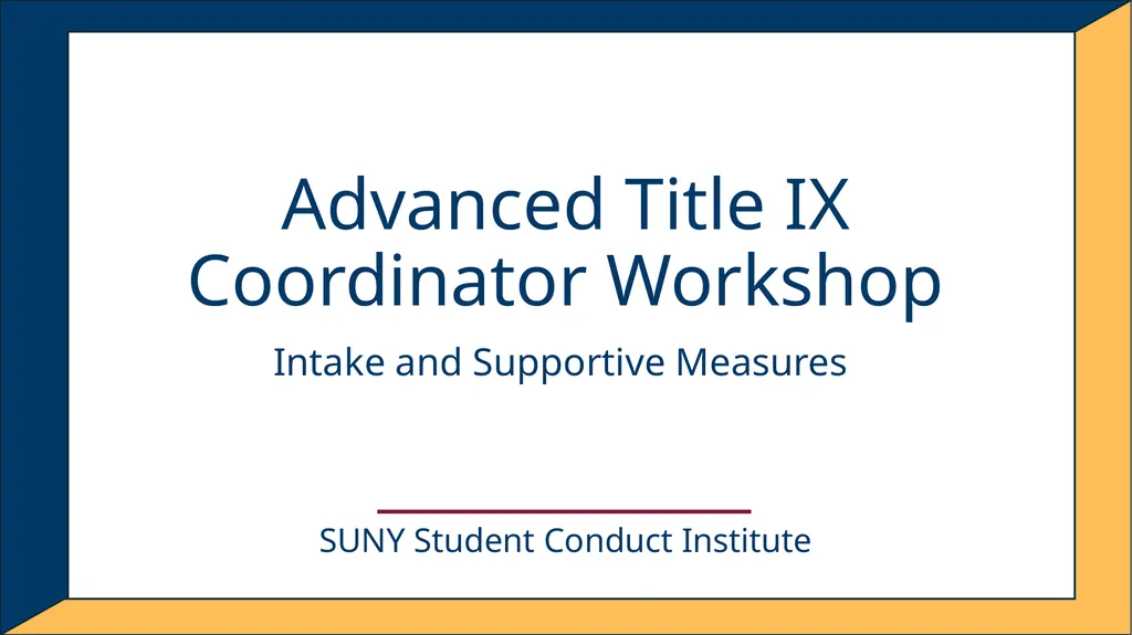 Advanced Title IX Coordinator Workshop Intake and - slide 1 of 51
