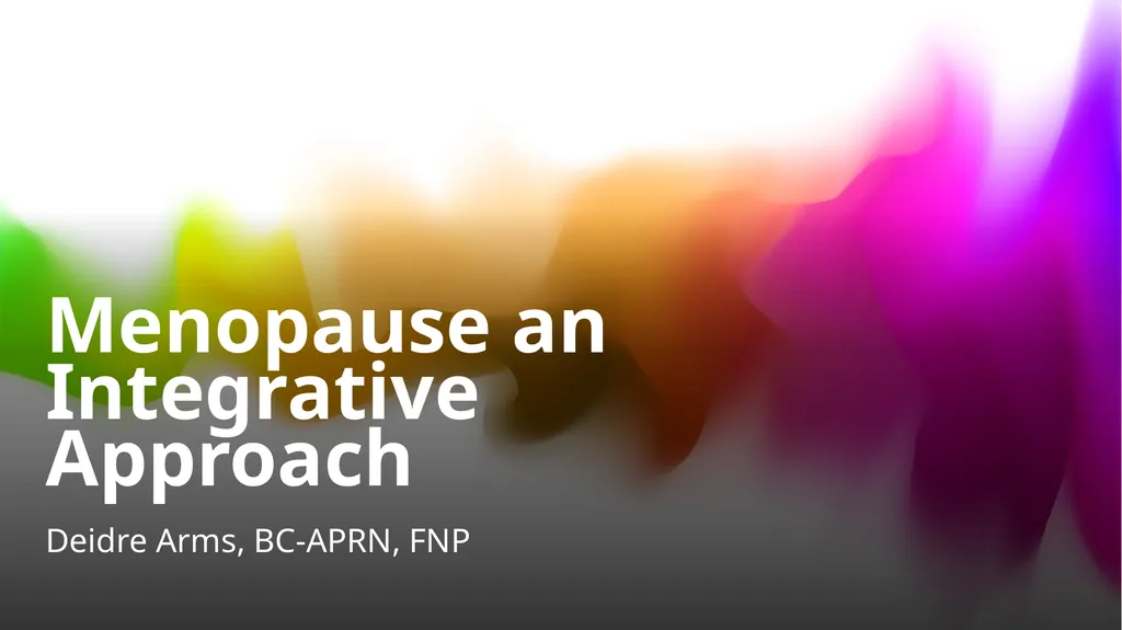 Menopause an Integrative Approach Deidre Arms, - slide 1 of 50