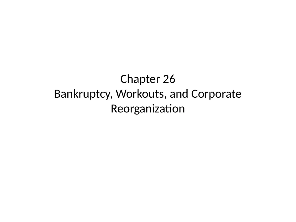 Chapter 26 Bankruptcy, Workouts, and Corporate - slide 1 of 80