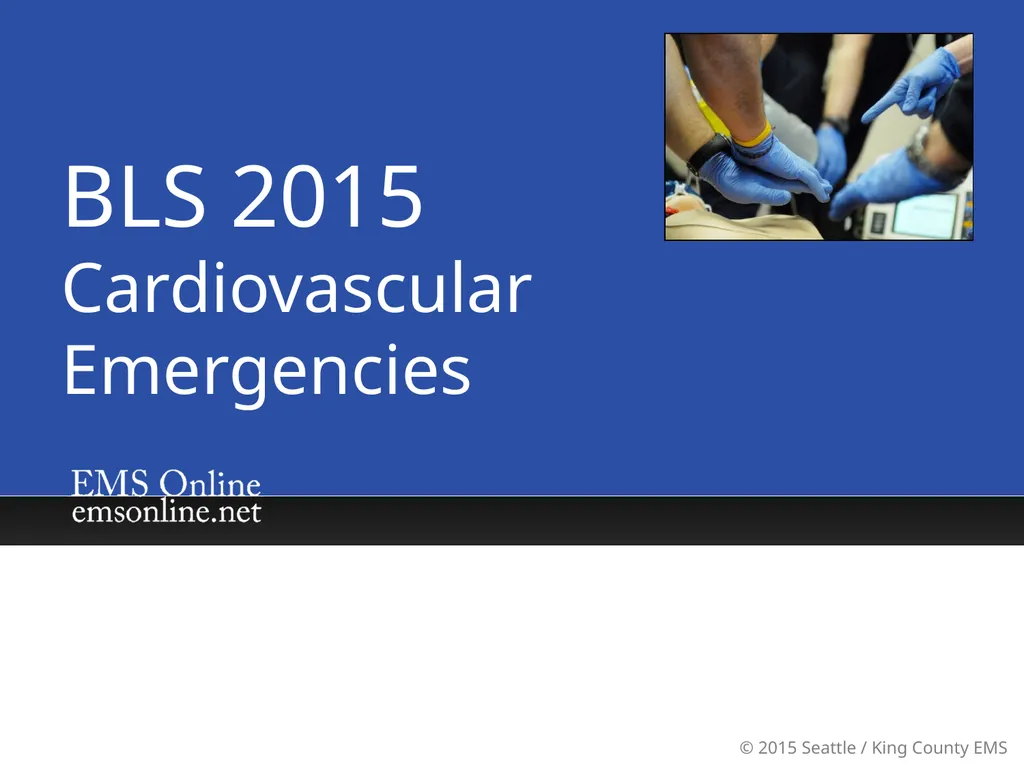 BLS 2015 Cardiovascular Emergencies Cardiovascular - slide 1 of 58