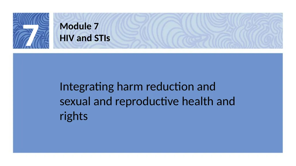 7 Module 7 HIV and STIs Integrating harm reduction - slide 1 of 20
