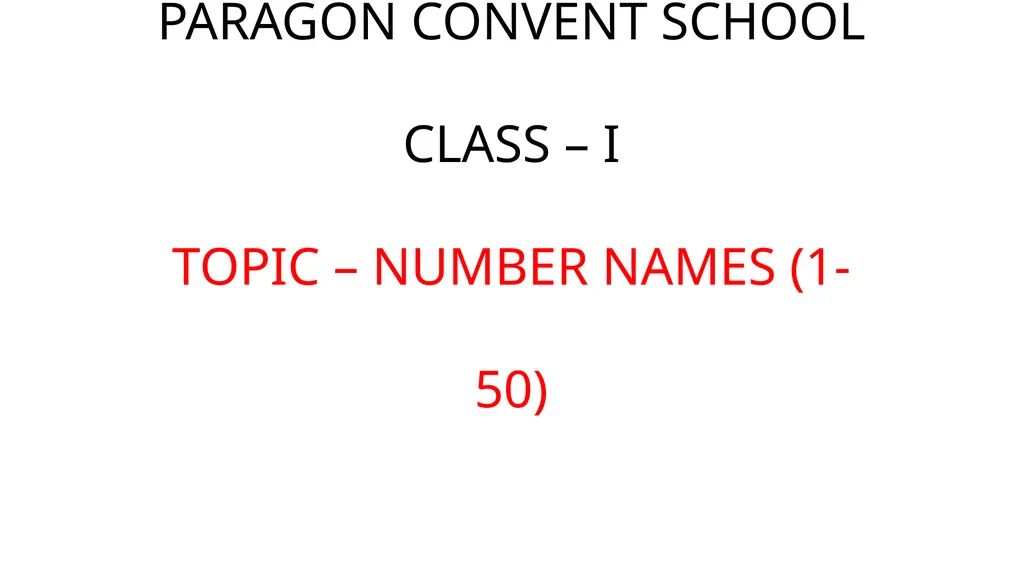 PARAGON CONVENT SCHOOL CLASS – I TOPIC – NUMBER - slide 1 of 5
