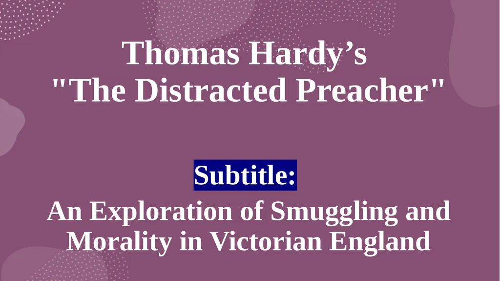 Thomas Hardy’s "The Distracted Preacher" Subtitle: - slide 1 of 10