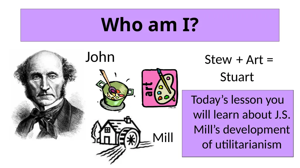 Who am I? Stew John + Art = Stuart Mill - slide 1 of 34