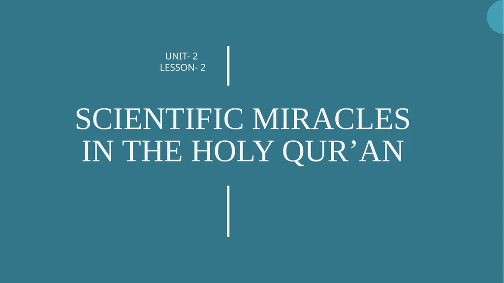 SCIENTIFIC MIRACLES IN THE HOLY QUR’AN UNIT- 2 - slide 1 of 16