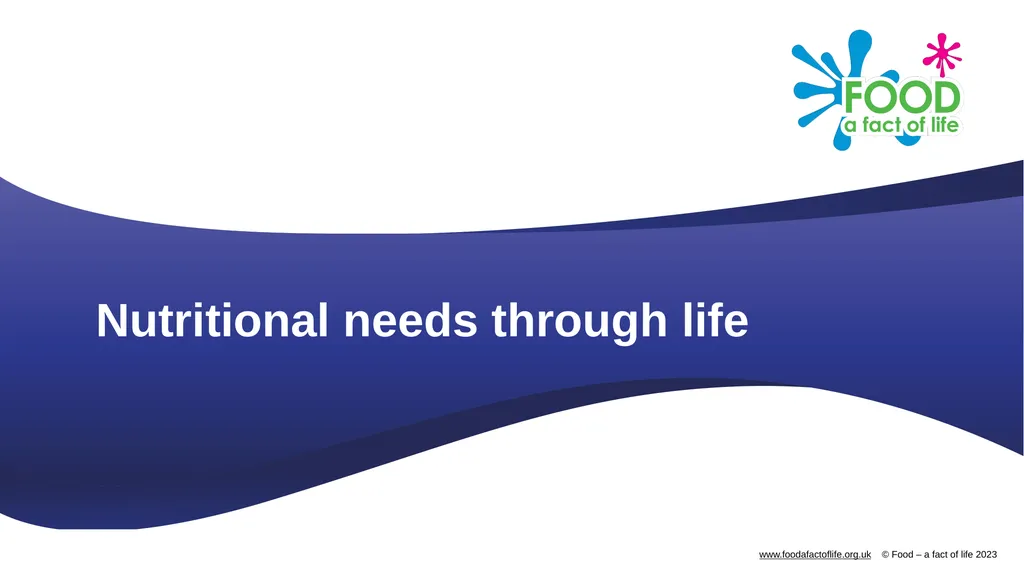 Nutritional needs through life The key stages in - slide 1 of 40