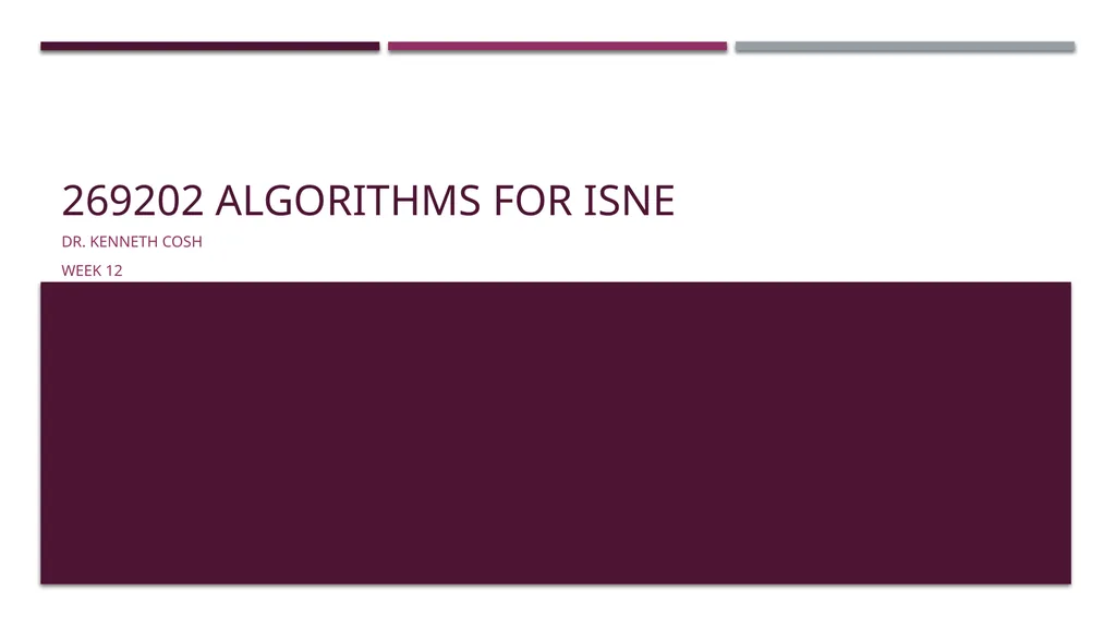 269202 Algorithms for iSNE Dr. Kenneth Cosh Week - slide 1 of 49
