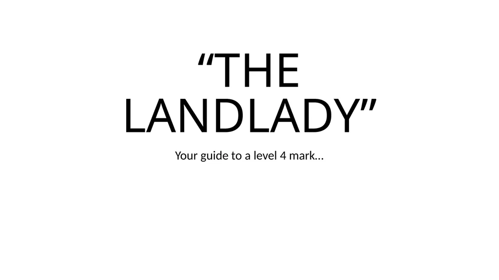 “THE LANDLADY” Your guide to a level 4 mark… 1. - slide 1 of 13