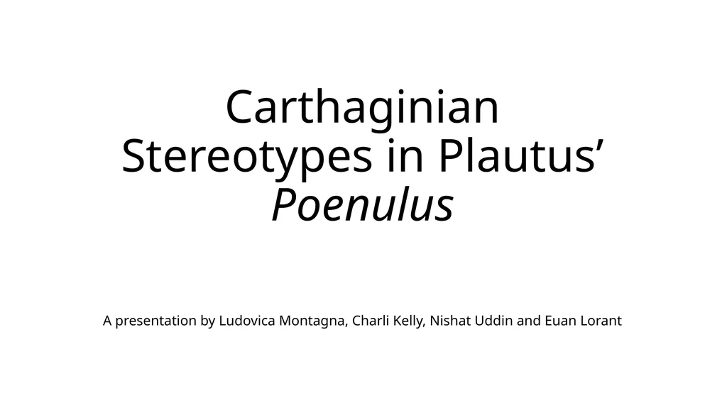 Carthaginian Stereotypes in Plautus’ Poenulus A - slide 1 of 7