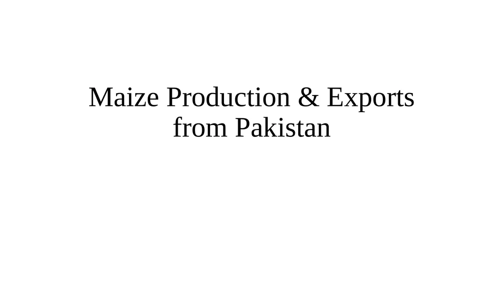 Maize Production & Exports from Pakistan - slide 1 of 14