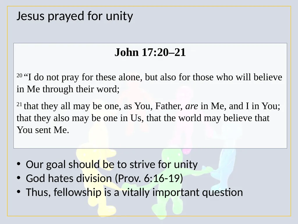 Jesus prayed for unity John 17:20–21 20 “I do not - slide 2 of 41