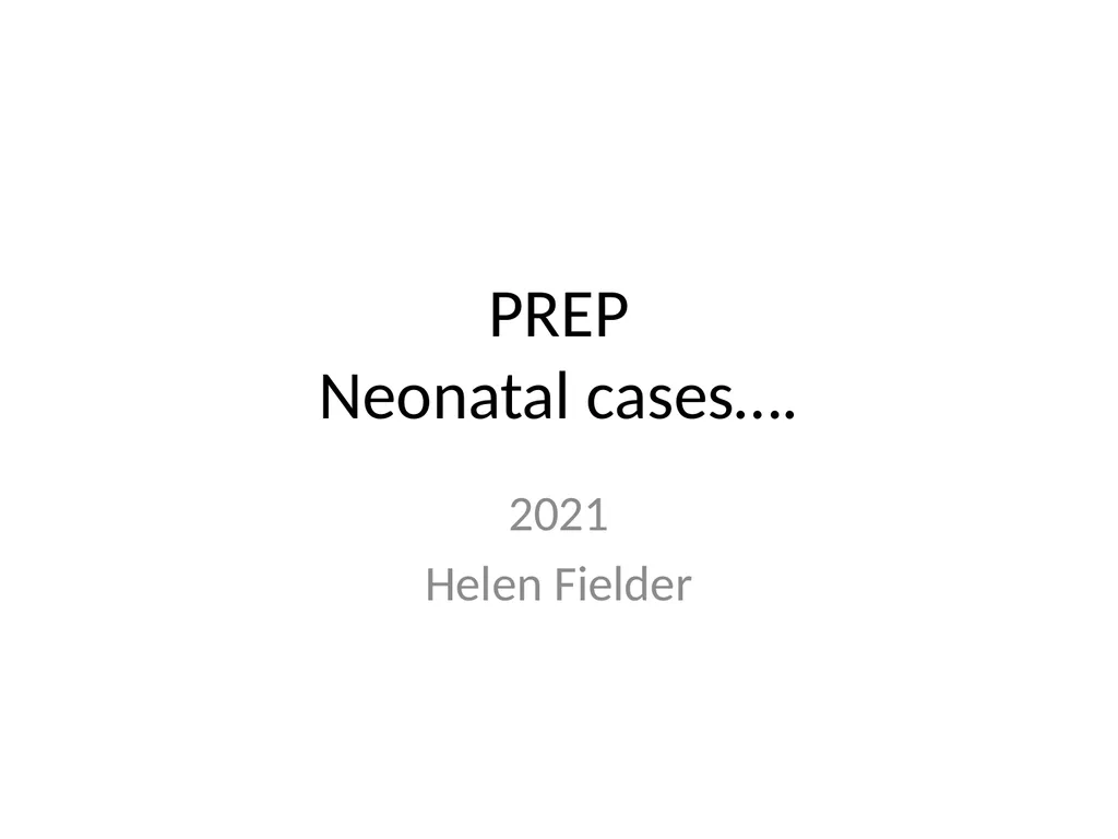 PREP Neonatal cases…. 2021 Helen Fielder Case 1 33 - slide 1 of 35