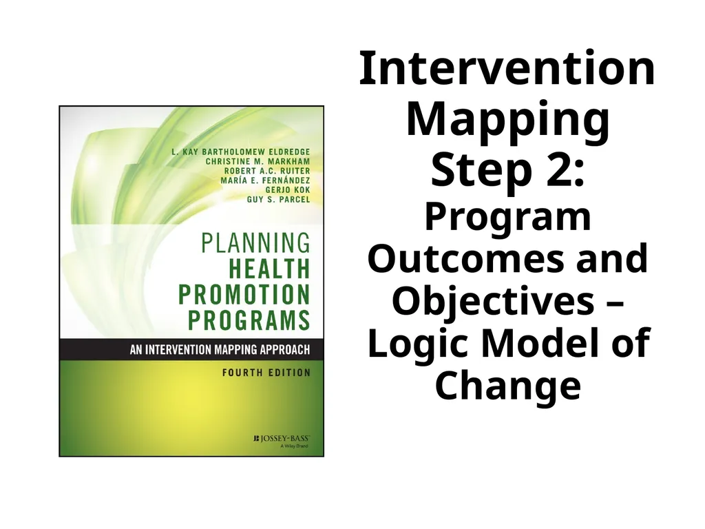 Intervention Mapping Step 2: Program Outcomes and - slide 1 of 45