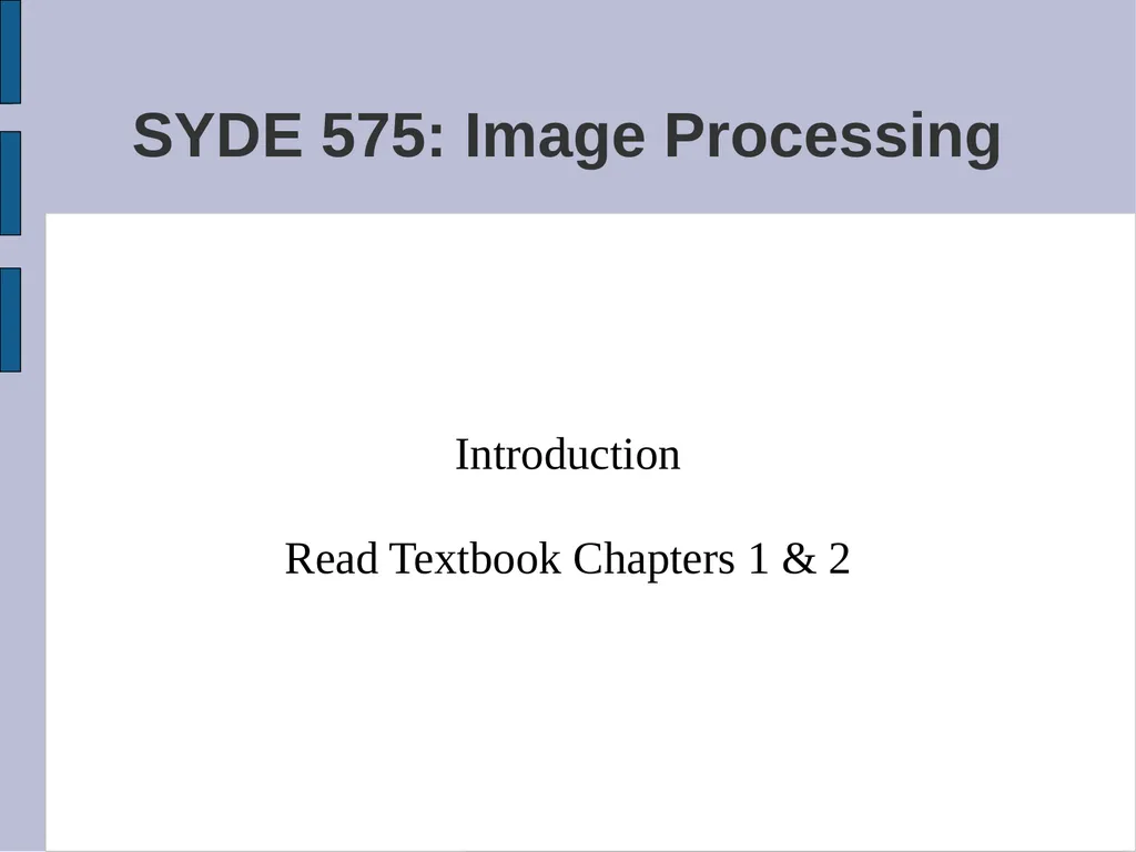 SYDE 575: Image Processing Introduction Read - slide 1 of 26