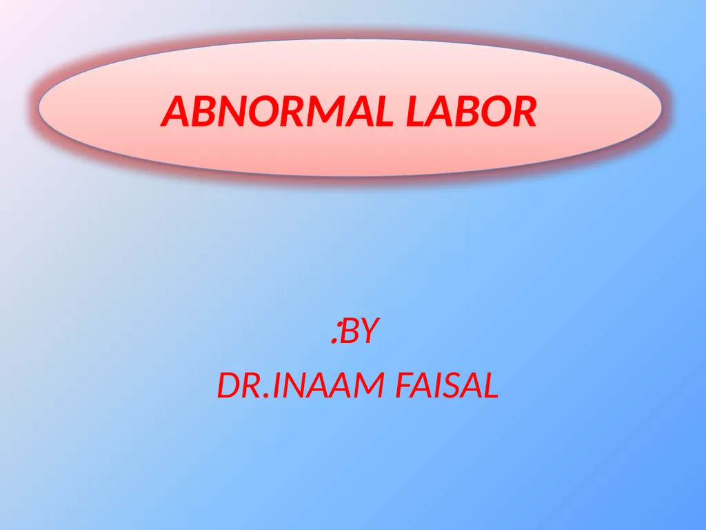 By: Dr.Inaam Faisal ABNORMAL LABOR Abnormal labour - slide 1 of 20