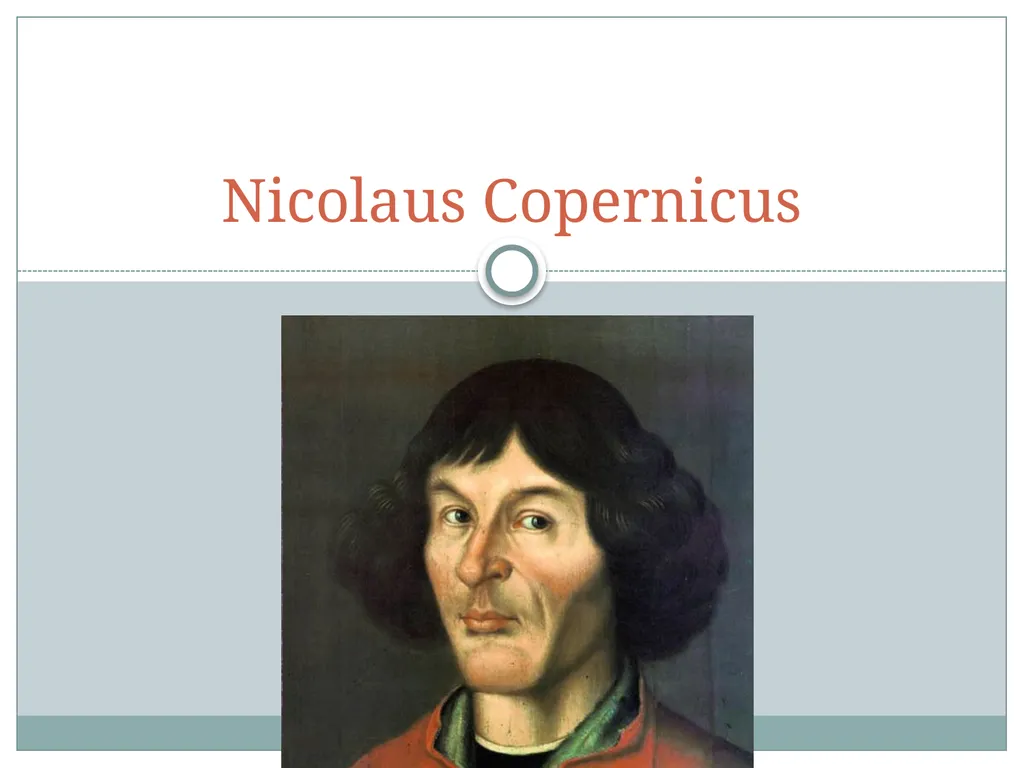 Nicolaus Copernicus Why Is He So Important? - slide 1 of 15