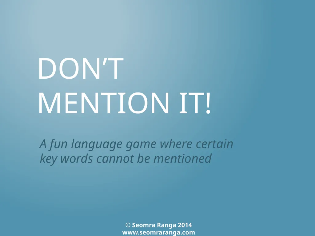 Don’t Mention It! A fun language game where - slide 1 of 31