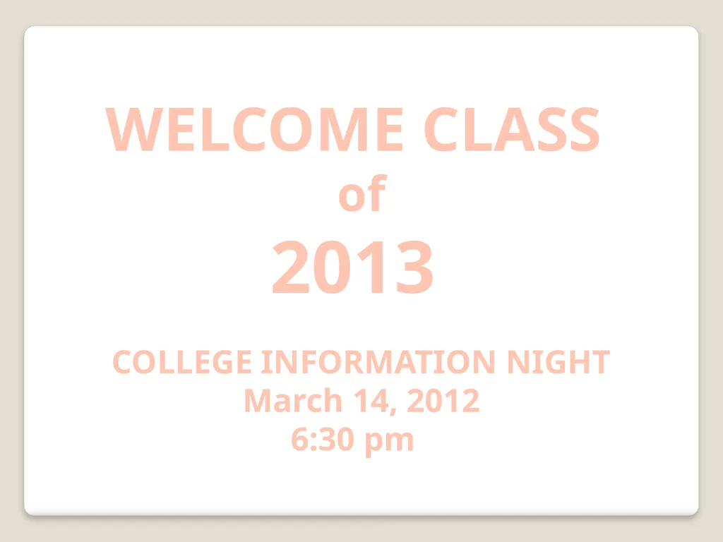 WELCOME CLASS of 2013 COLLEGE INFORMATION NIGHT