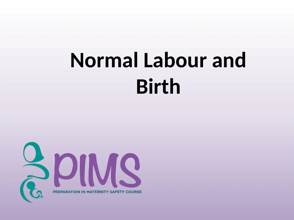 Normal Labour and Birth Objectives Define normal - slide 1 of 35