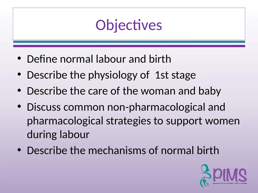 Normal Labour and Birth Objectives Define normal - slide 2 of 35