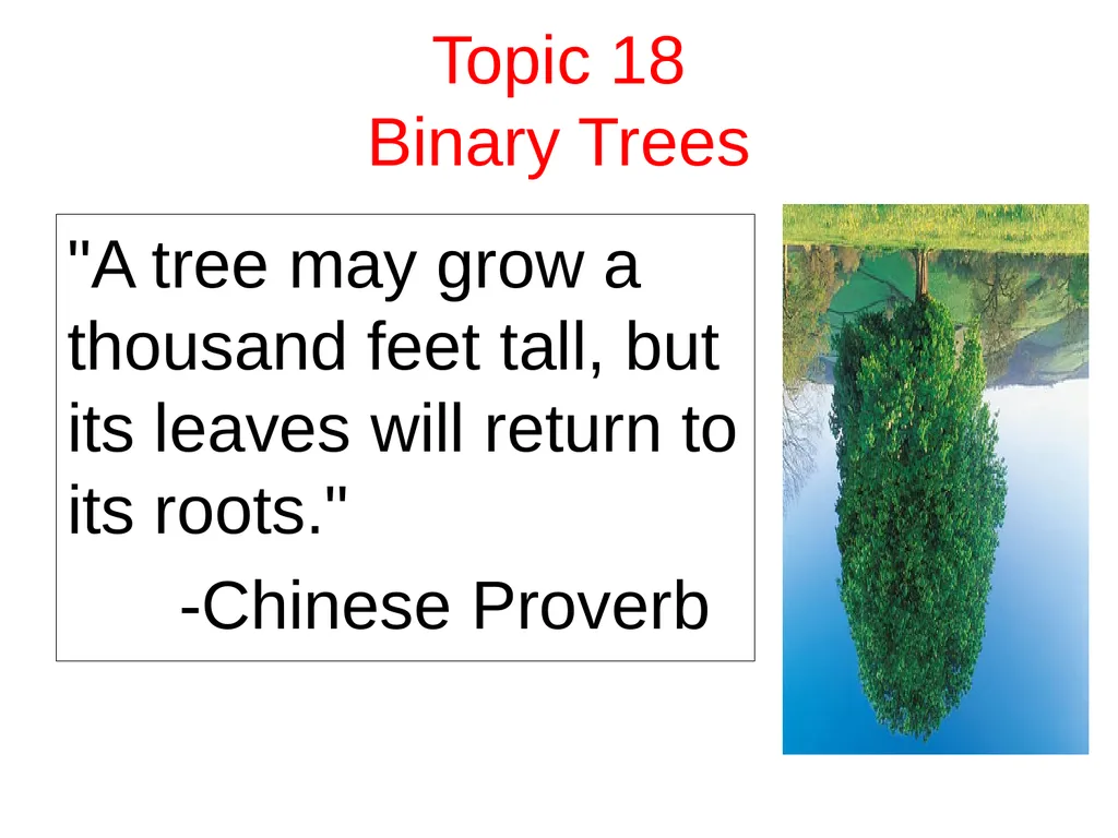 Topic 18 Binary Trees "A tree may grow a thousand - slide 1 of 50