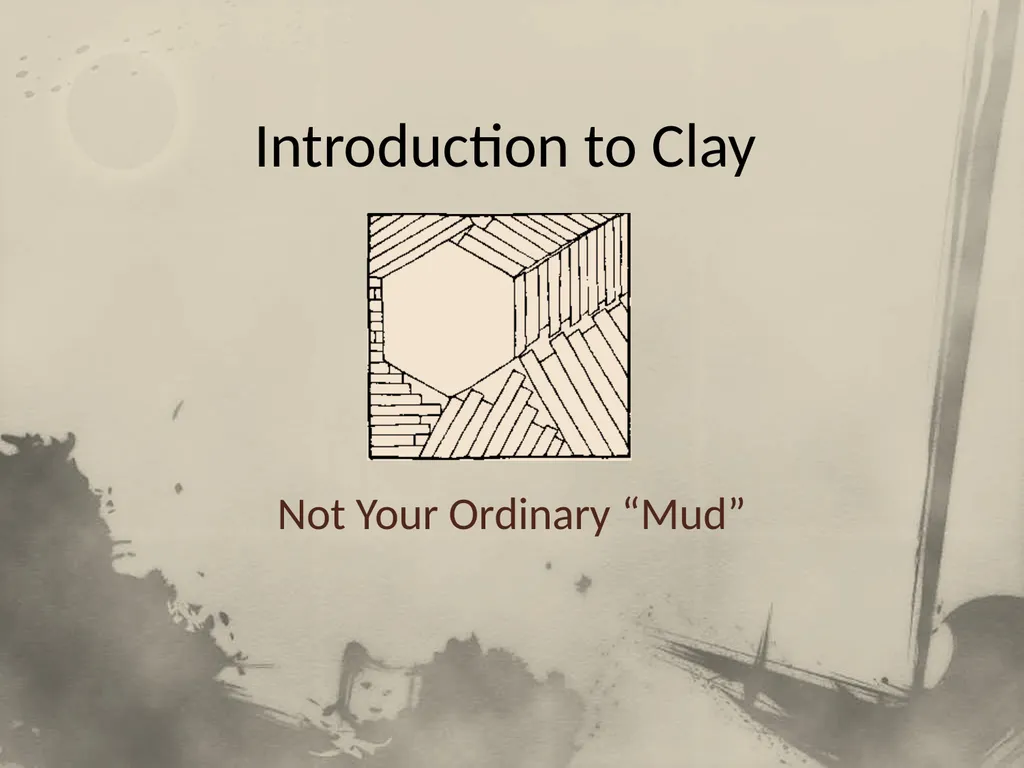 Introduction to Clay Not Your Ordinary “Mud” Part - slide 1 of 29