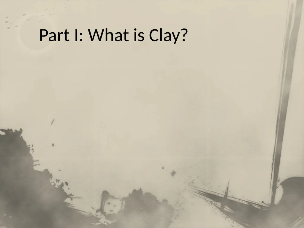 Introduction to Clay Not Your Ordinary “Mud” Part - slide 2 of 29