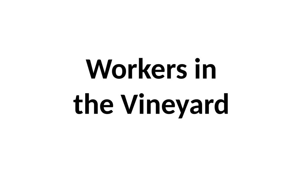 Workers in the Vineyard Scripture: Matthew 20:1-16 - slide 1 of 136