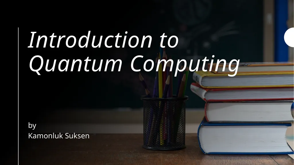 Introduction to Quantum Computing by Kamonluk - slide 1 of 46